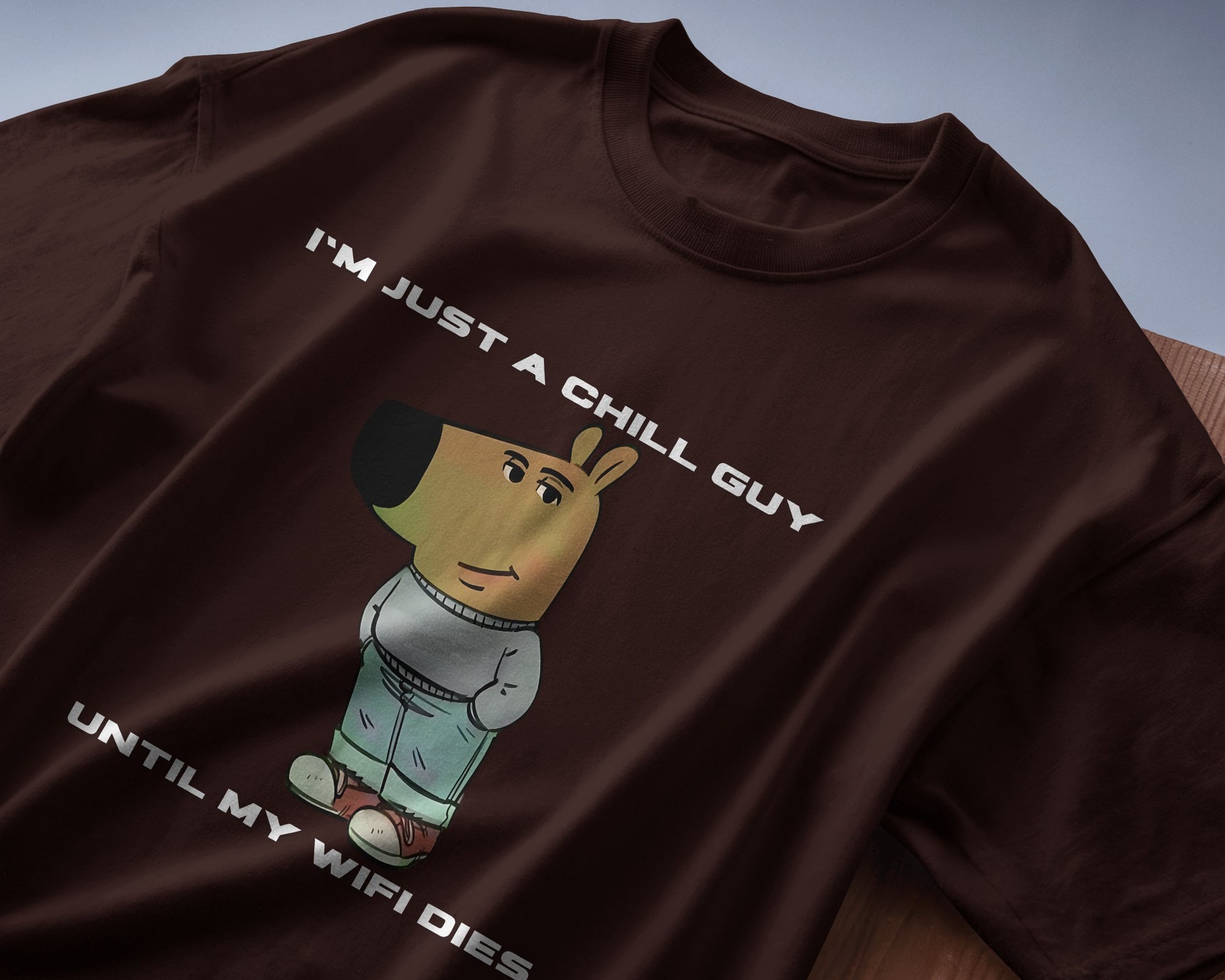 folded I'm just a chill guy until my WIFI dies coffee brown t-shirt.
