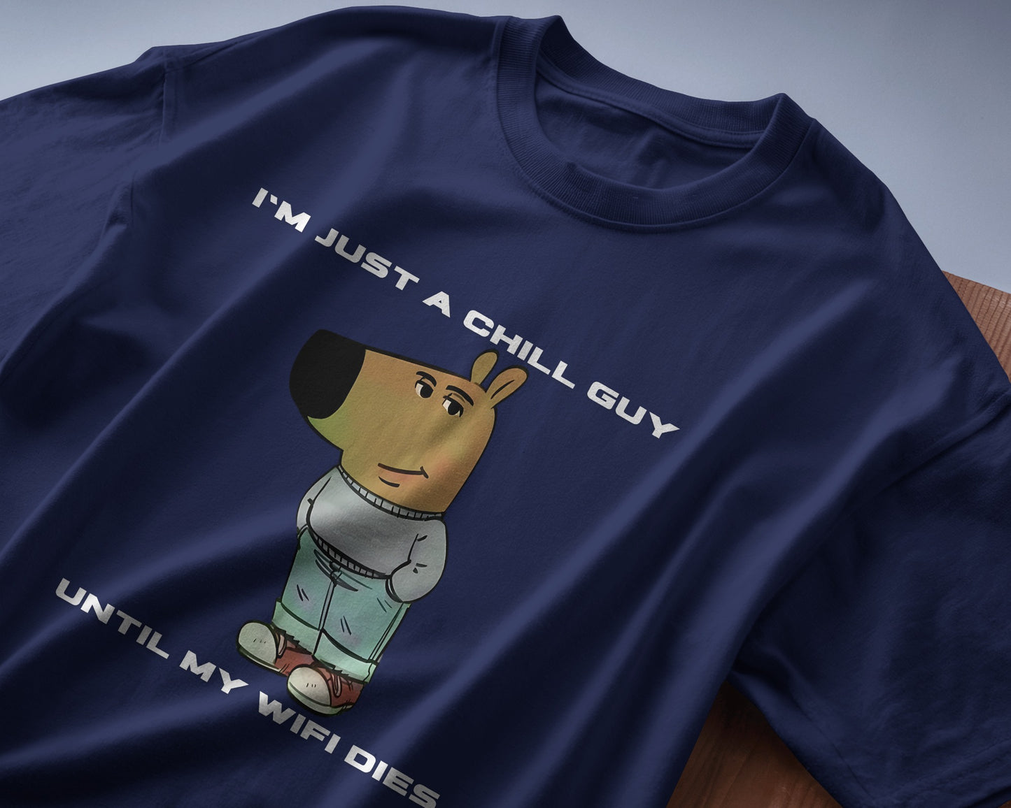 folded I'm just a chill guy until my WIFI dies blue t-shirt.