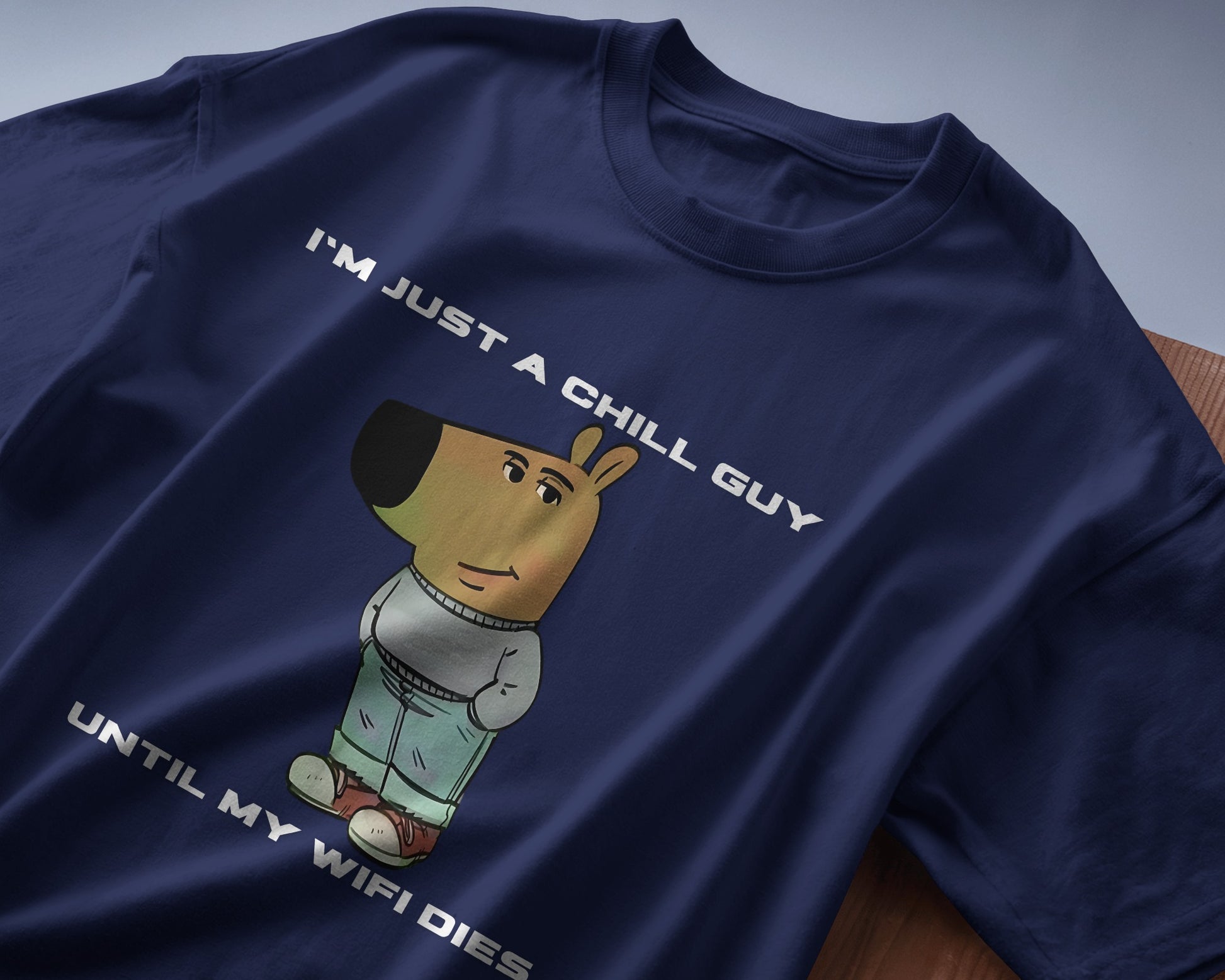 folded I'm just a chill guy until my WIFI dies blue t-shirt.