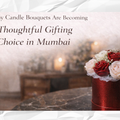Why Candle Bouquets Are Becoming a Thoughtful Gifting Choice in Mumbai