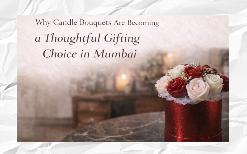 Why Candle Bouquets Are Becoming a Thoughtful Gifting Choice in Mumbai