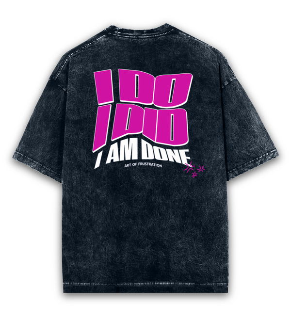 Back view of a black acid-wash oversized t-shirt with "I Do, I Did, I Am Done" graphic print.