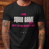 Black t-shirt with "I Played Squid Game and All I Got Was This Lousy T-Shirt" graphic print.