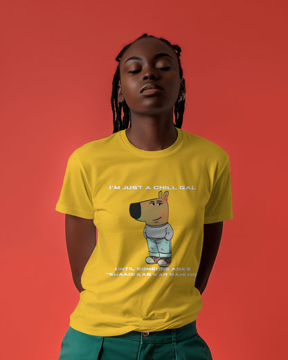 "I’m Just a Chill Gal… Until Someone Asks ‘Shaadi Kab Kar Rahi Ho’" Graphic Tee – For Women with a Witty Side