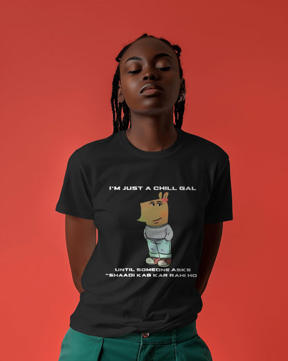 "I’m Just a Chill Gal… Until Someone Asks ‘Shaadi Kab Kar Rahi Ho’" Graphic Tee – For Women with a Witty Side