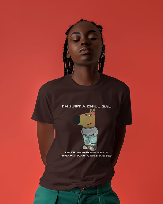 "I’m Just a Chill Gal… Until Someone Asks ‘Shaadi Kab Kar Rahi Ho’" Graphic Tee – For Women with a Witty Side