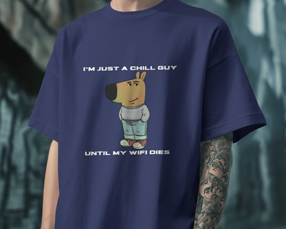 "I’m Just a Chill Guy… Until My WiFi Dies" Graphic Tee